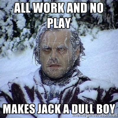 All work and no Play